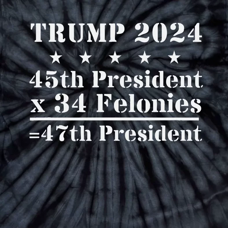 Trump 2024 New Math 45th President X 34 Felonies = 47th Pres Tie-Dye T-Shirt