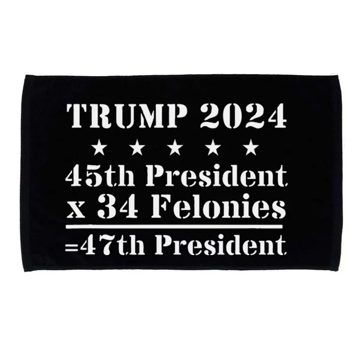 Trump 2024 New Math 45th President X 34 Felonies = 47th Pres Microfiber Hand Towel