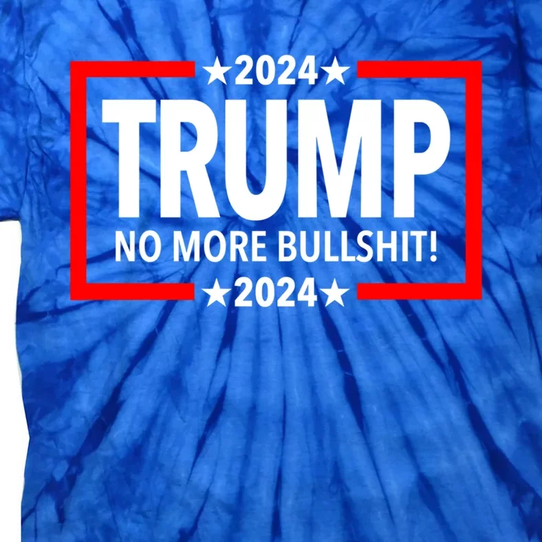 Trump 2024 No More Bullshit Gift Tie-Dye T-Shirt