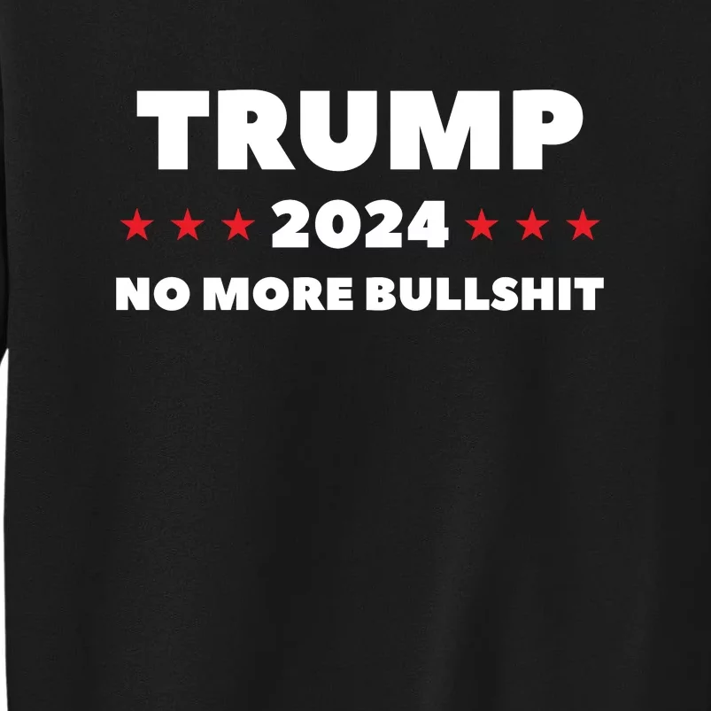 Trump 2024 No More Bullshit Tall Sweatshirt