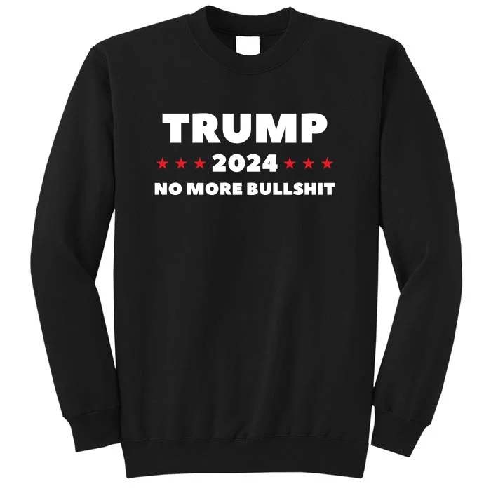 Trump 2024 No More Bullshit Tall Sweatshirt