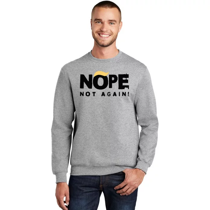 Trump 2024 Nope Not Again Funny Trump Tall Sweatshirt