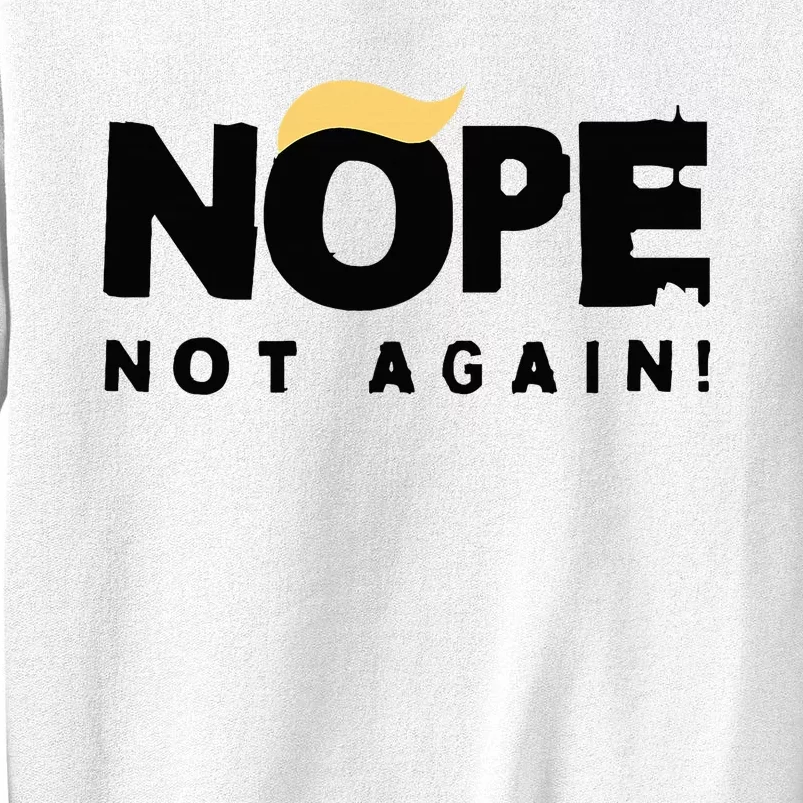 Trump 2024 Nope Not Again Funny Trump Sweatshirt