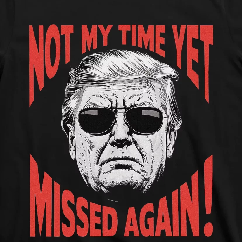 Trump 2024 Not My Time Yet Humor T-Shirt