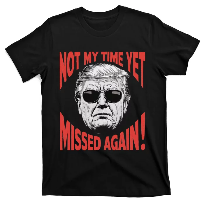 Trump 2024 Not My Time Yet Humor T-Shirt