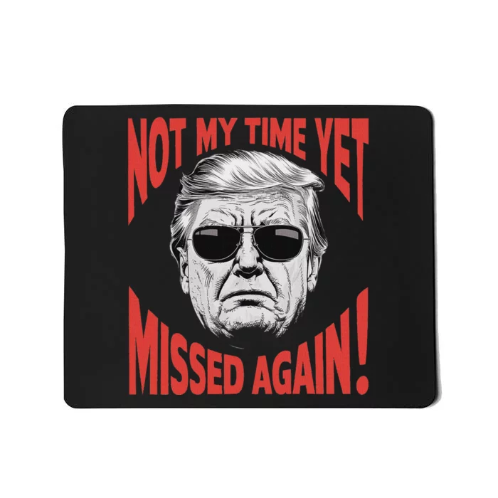 Trump 2024 Not My Time Yet Humor Mousepad