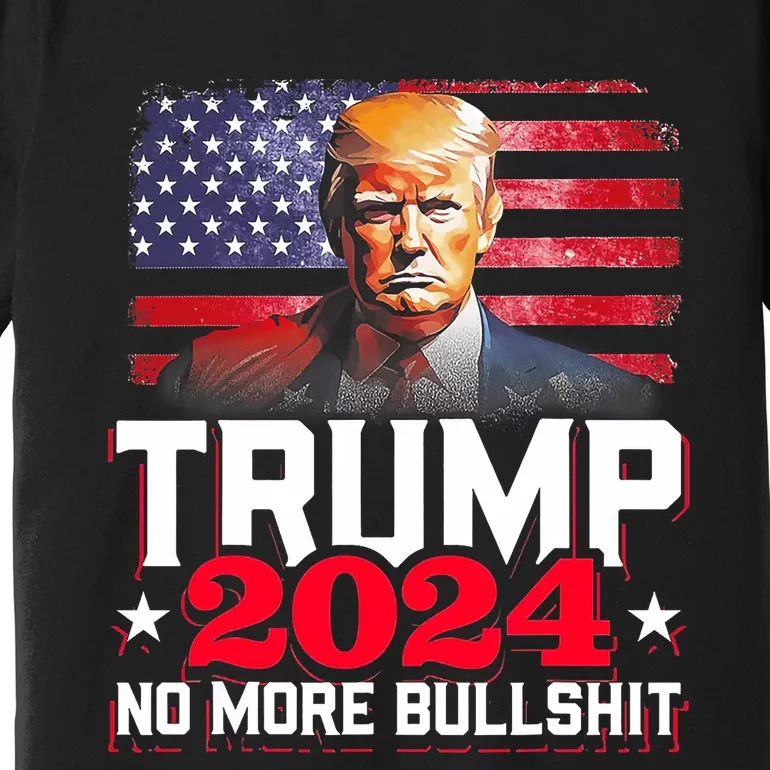 Trump 2024 No More Bull Shit America Flag Premium T-Shirt