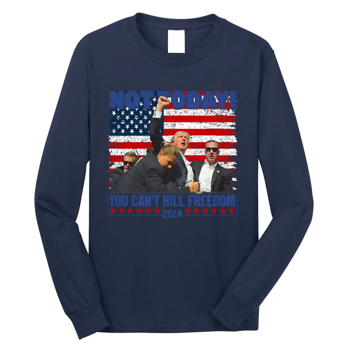 Trump 2024 Not Today You CanT Kill Freedom Long Sleeve Shirt