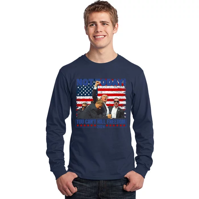 Trump 2024 Not Today You CanT Kill Freedom Tall Long Sleeve T-Shirt