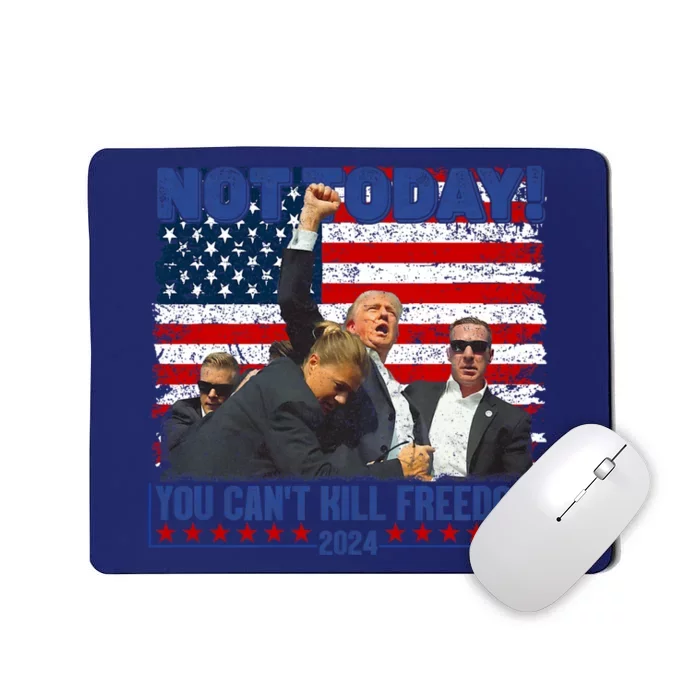 Trump 2024 Not Today You CanT Kill Freedom Mousepad