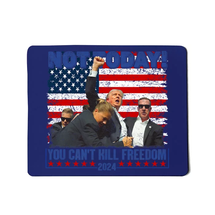 Trump 2024 Not Today You CanT Kill Freedom Mousepad