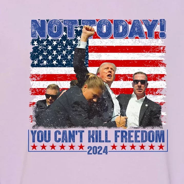 Trump 2024 Not Today You CanT Kill Freedom Garment-Dyed Sweatshirt