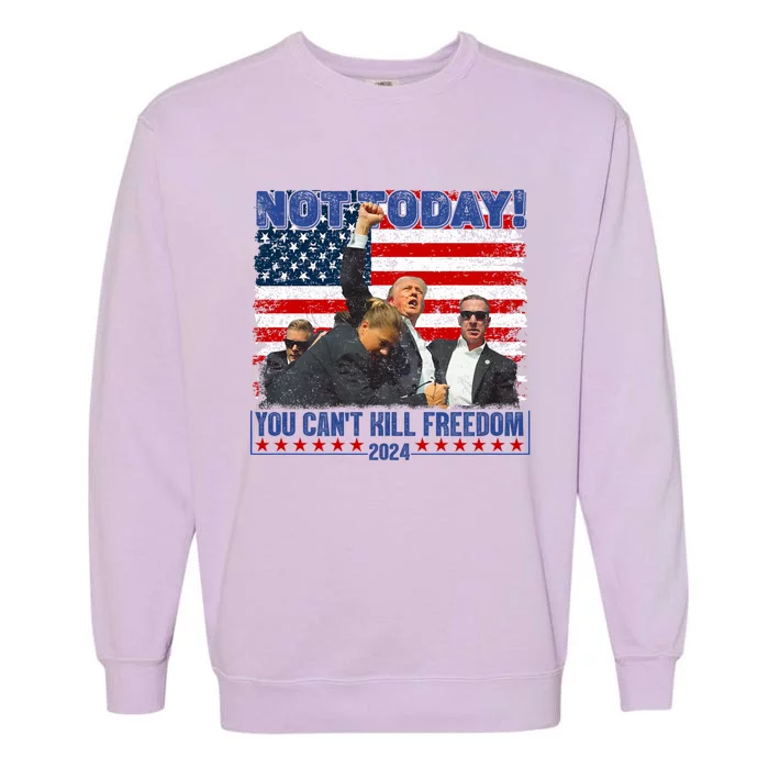 Trump 2024 Not Today You CanT Kill Freedom Garment-Dyed Sweatshirt