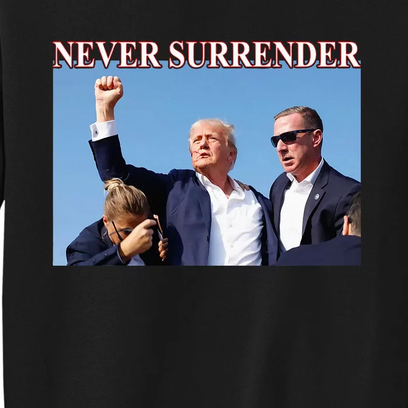 Trump 2024 Never Surrender President Legend Tall Sweatshirt