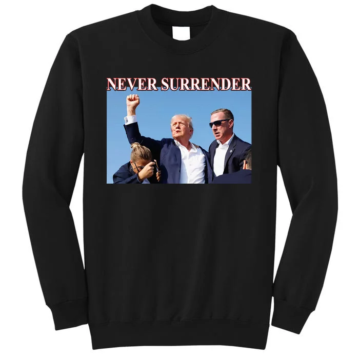 Trump 2024 Never Surrender President Legend Tall Sweatshirt