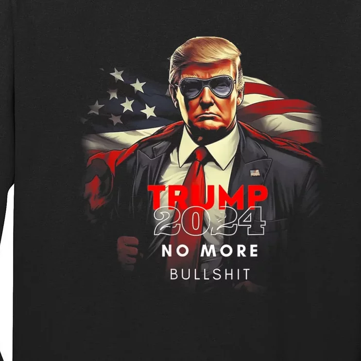 Trump 2024 No More Bullshit American Flag Tall Long Sleeve T-Shirt