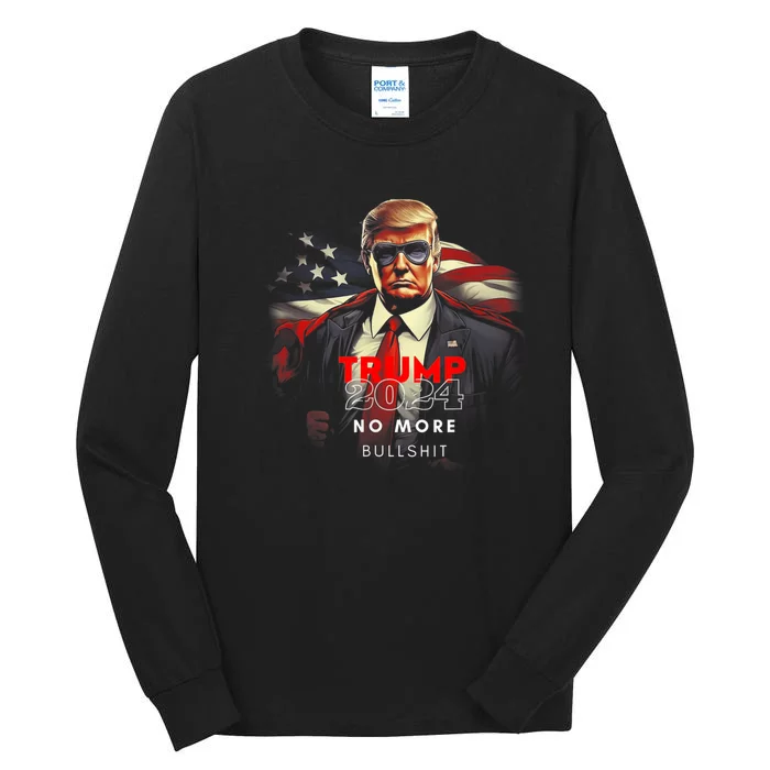 Trump 2024 No More Bullshit American Flag Tall Long Sleeve T-Shirt