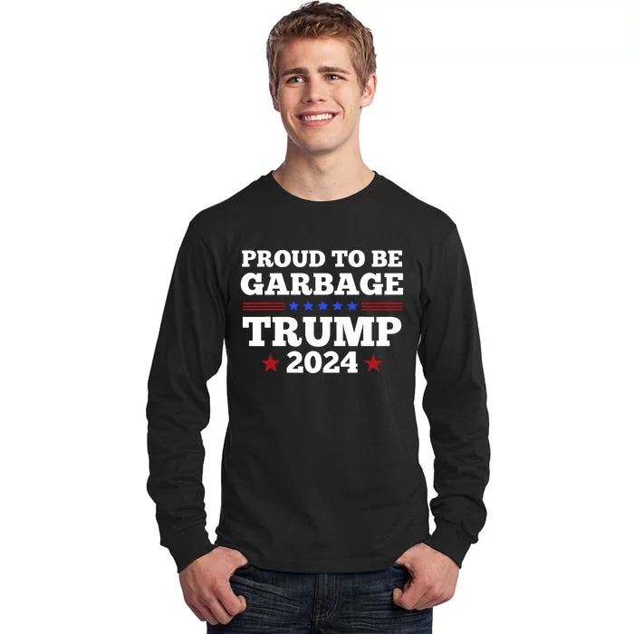 Trump 2024 Proud To Be Garbage Presidential Election Tall Long Sleeve T-Shirt