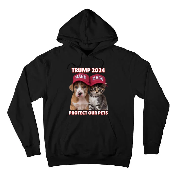 Trump 2024 Protect Our Pets Funny Eat Our Pets Cat Dog Maga Tall Hoodie