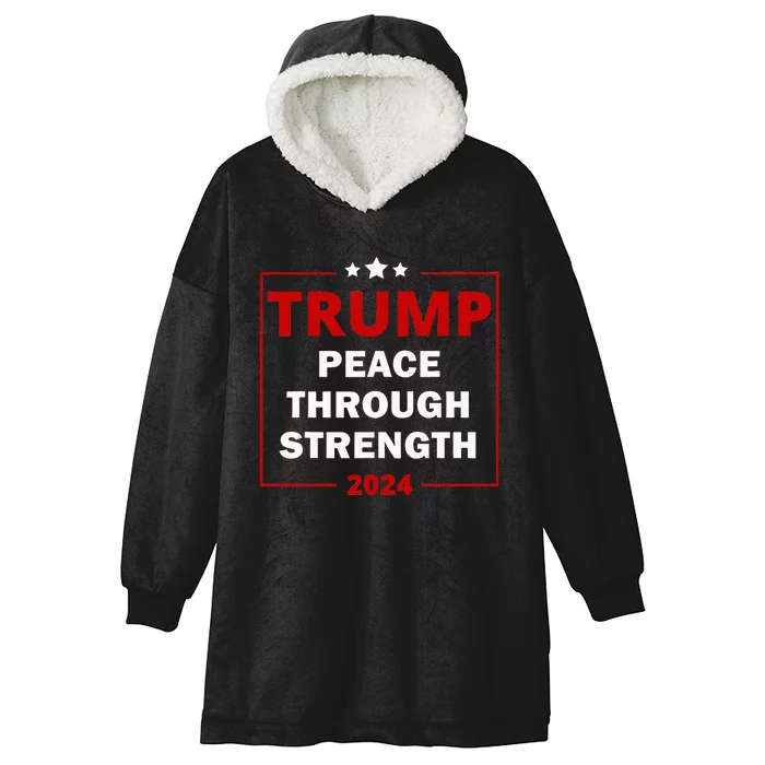 Trump 2024 Peace Through Strength Trump Peace Support Maga Hooded Wearable Blanket