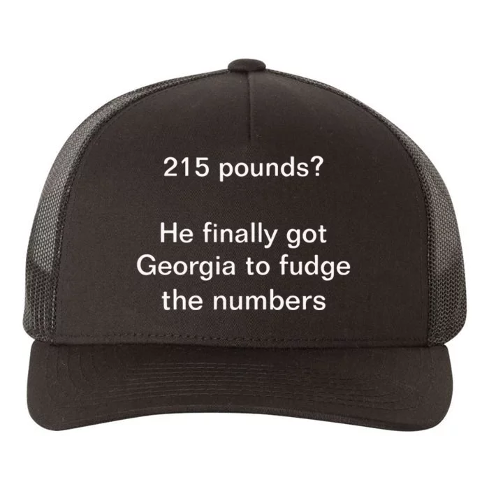 Top 215 Pounds He Finally Got Georgia To Fudge The Numbers Yupoong Adult 5-Panel Trucker Hat