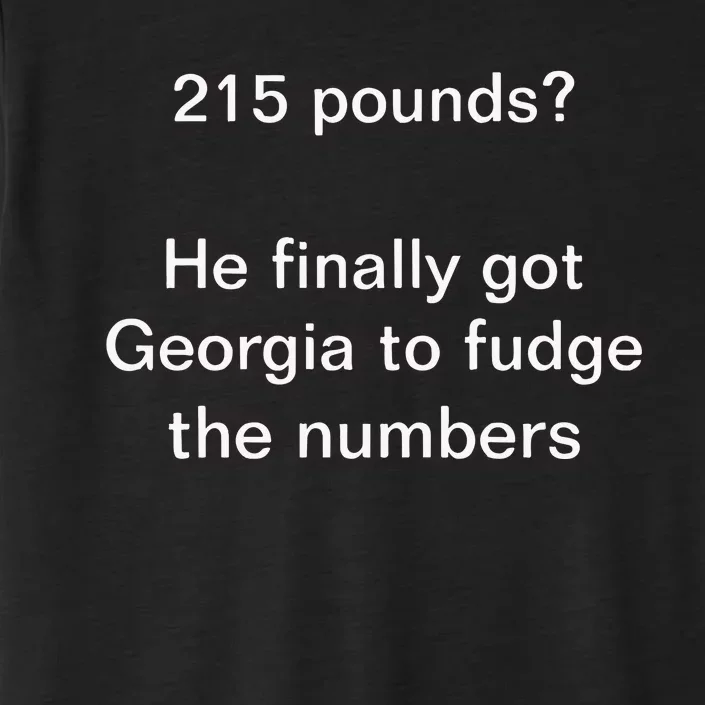 Top 215 Pounds He Finally Got Georgia To Fudge The Numbers ChromaSoft Performance T-Shirt