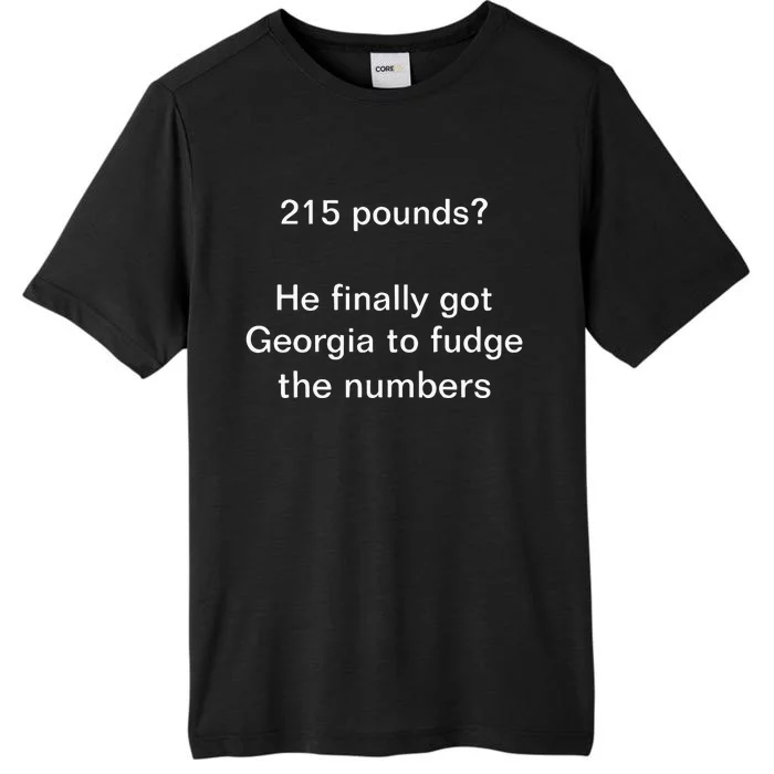 Top 215 Pounds He Finally Got Georgia To Fudge The Numbers ChromaSoft Performance T-Shirt