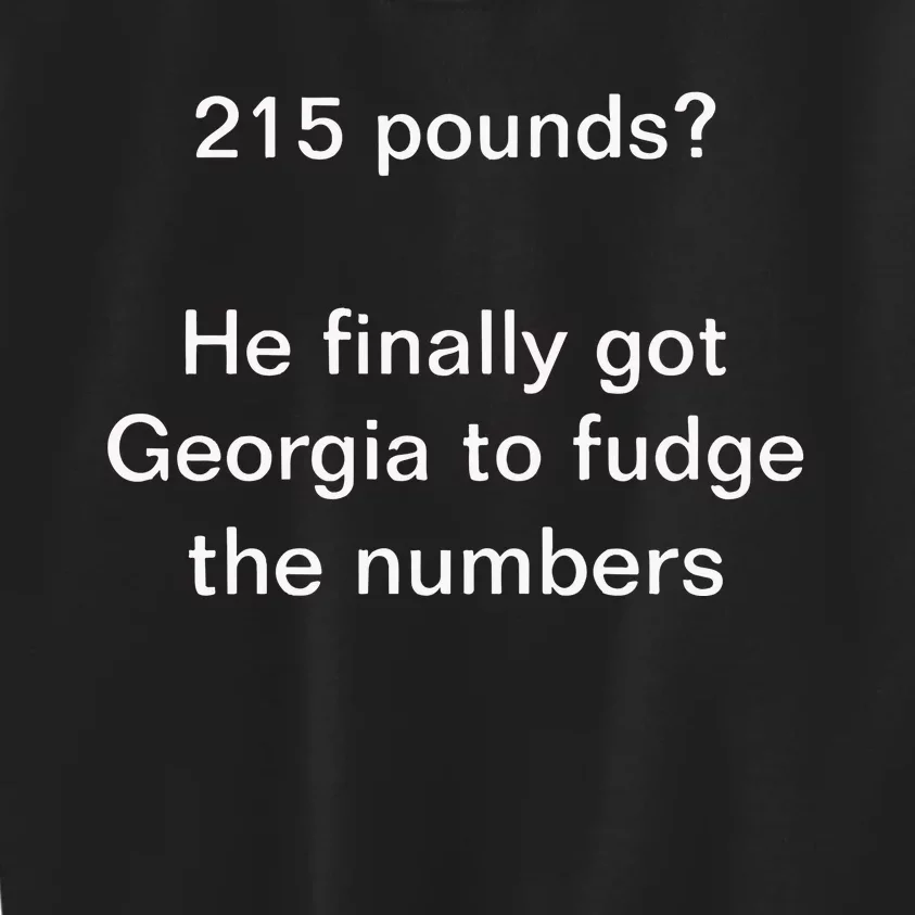 Top 215 Pounds He Finally Got Georgia To Fudge The Numbers Kids Sweatshirt