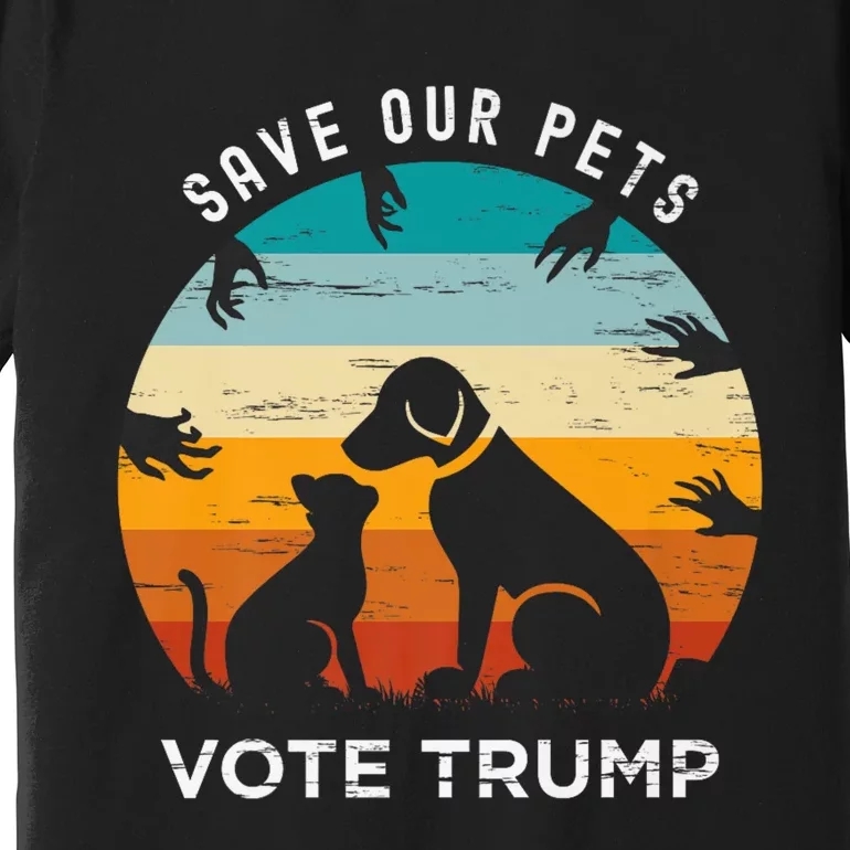 Trump 2024 President Save Our Pets Animals Dogs Cats Ducks Premium T-Shirt