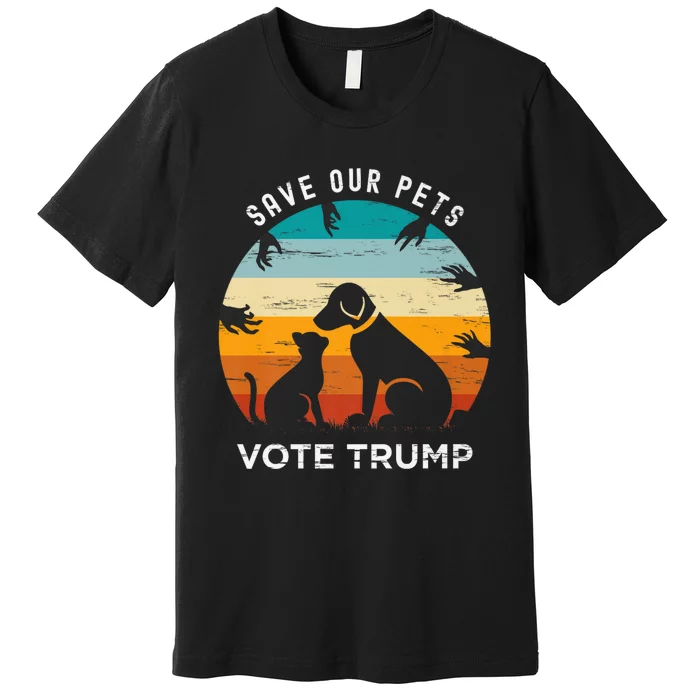 Trump 2024 President Save Our Pets Animals Dogs Cats Ducks Premium T-Shirt