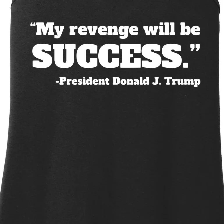 Trump 2024 Quote My Revenge Will Be Success Hoodie Ladies Essential Tank