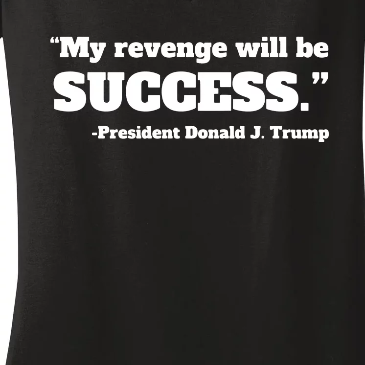 Trump 2024 Quote My Revenge Will Be Success Hoodie Women's V-Neck T-Shirt