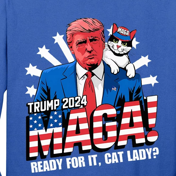 Trump 2024 Ready For It Cat Lady Maga Tall Long Sleeve T-Shirt