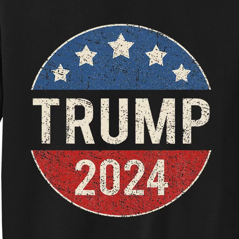 Trump 2024 Retro Campaign Button Re Elect President Trump Tall Sweatshirt