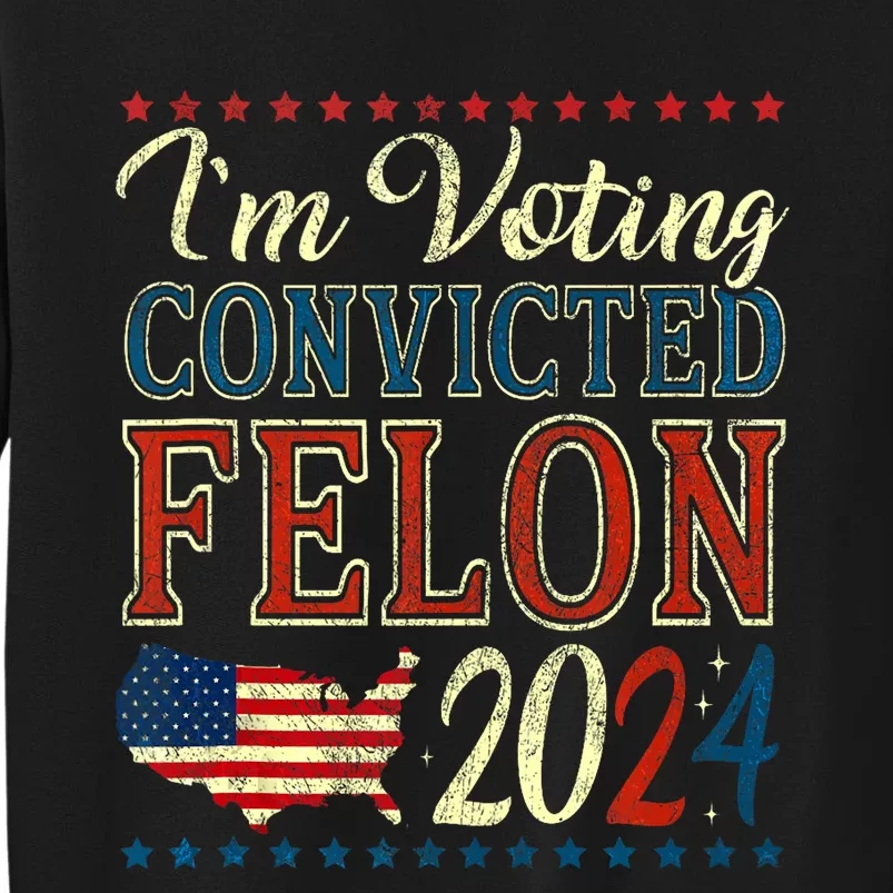 Trump 2024 Still Voting For Convicted Felon Political Sweatshirt