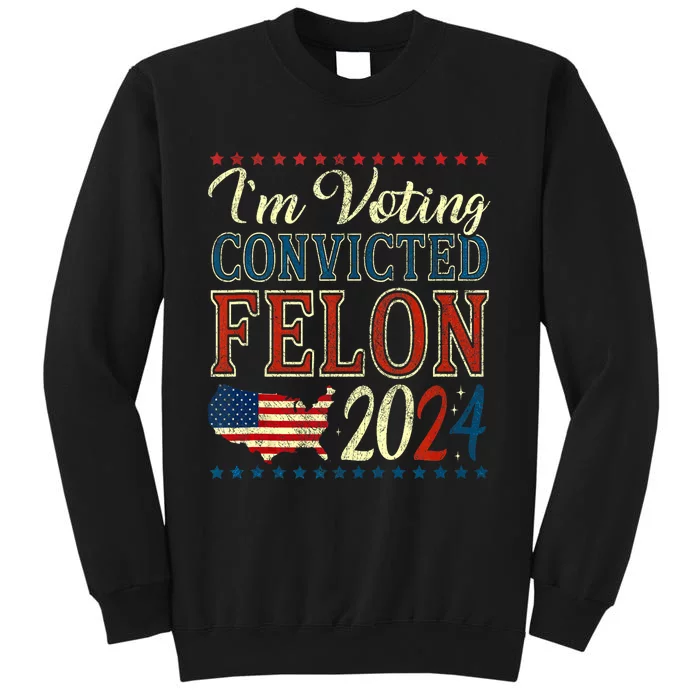 Trump 2024 Still Voting For Convicted Felon Political Sweatshirt