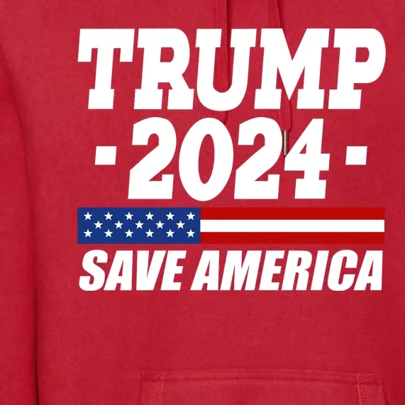 Trump 2024 Save America Premium Hoodie