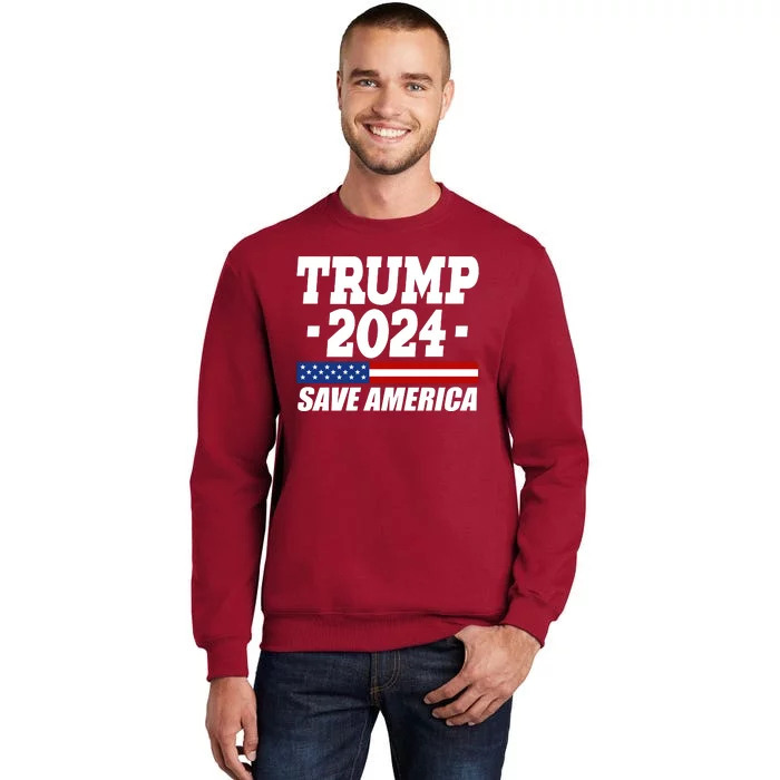 Trump 2024 Save America Tall Sweatshirt