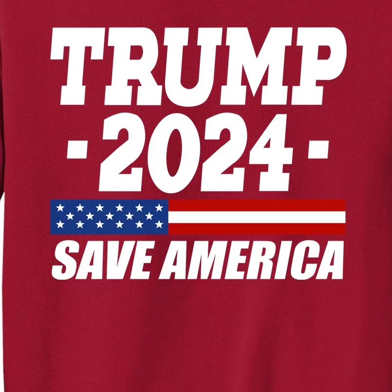 Trump 2024 Save America Tall Sweatshirt