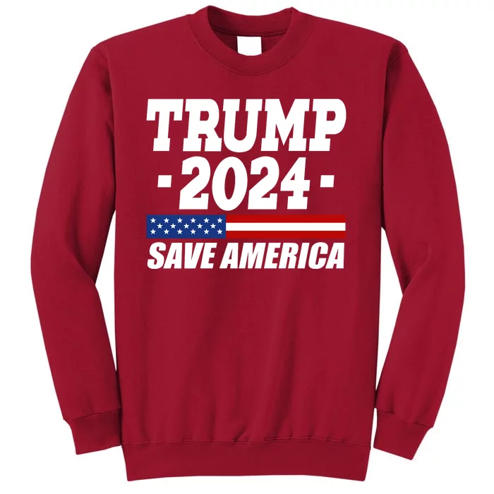 Trump 2024 Save America Tall Sweatshirt