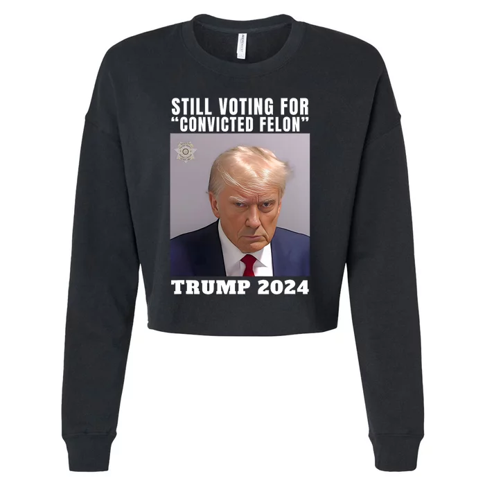 Trump 2024 Still Voting For Convicted Felon Political Cropped Pullover Crew