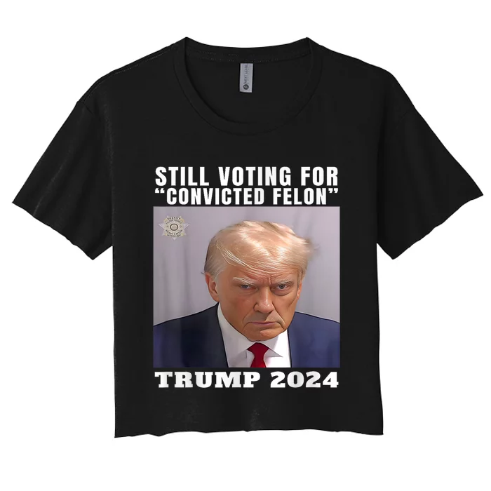 Trump 2024 Still Voting For Convicted Felon Political Women's Crop Top Tee