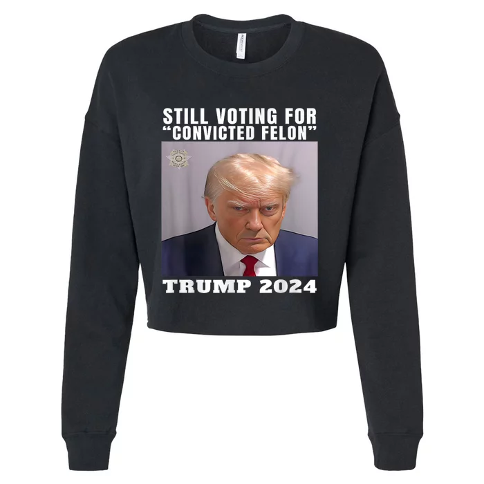 Trump 2024 Still Voting For Convicted Felon Political Cropped Pullover Crew