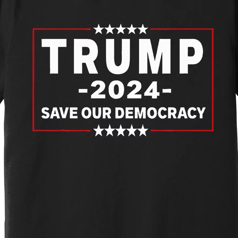 Trump 2024 Save Our Democracy Voting Donald Trump Premium T-Shirt