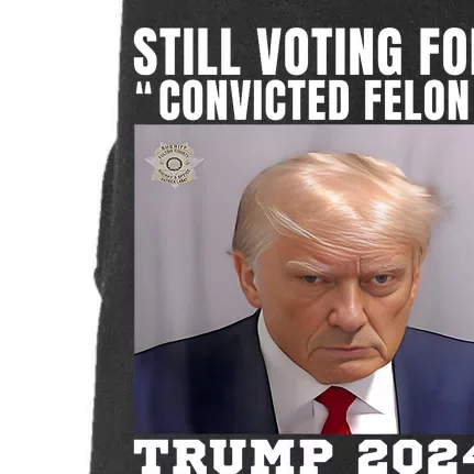 Trump 2024 Still Voting For The Convicted Felon Doggie 3-End Fleece Hoodie