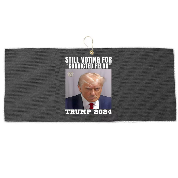 Trump 2024 Still Voting For The Convicted Felon Large Microfiber Waffle Golf Towel