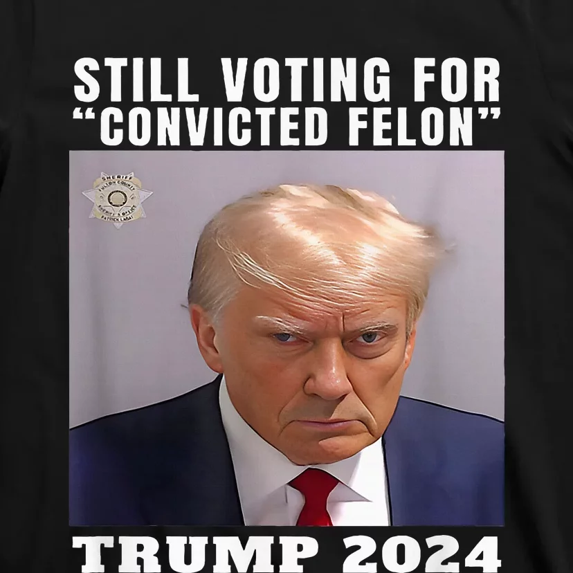 Trump 2024 Still Voting For Convicted Felon T-Shirt