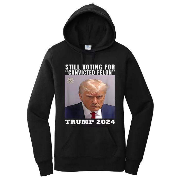 Trump 2024 Still Voting For Convicted Felon Women's Pullover Hoodie