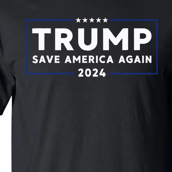 Trump 2024 Save America Save America Again Trump Tall T-Shirt