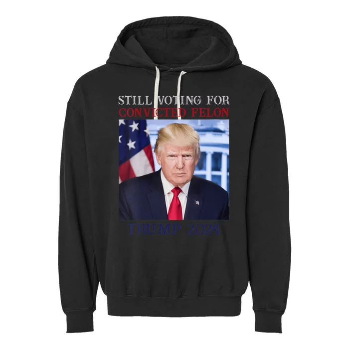 Trump 2024 Still Voting For Convicted Felon Garment-Dyed Fleece Hoodie